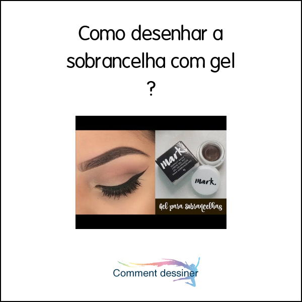 Como desenhar a sobrancelha com gel